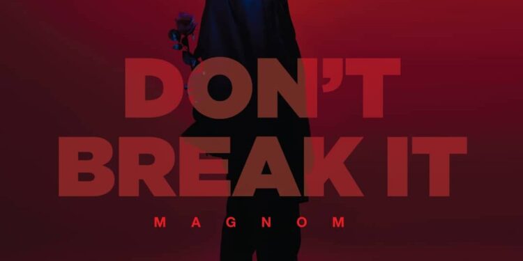 Magnom drops new single with “Don’t Break It”