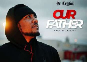 Award-Winning Artiste Dr. Cryme Releases Uplifting Gospel Single “OUR FATHER”